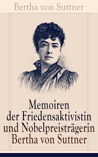 Memoiren der Friedensaktivistin und Nobelpreisträgerin Bertha von Suttner - Bertha von Suttner - E-Book