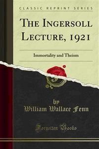 The Ingersoll Lecture, 1921 - William Wallace Fenn - E-Book