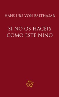 Si no os hacéis como este Niño - Hans Urs von Balthasar - kostenlos E-Book