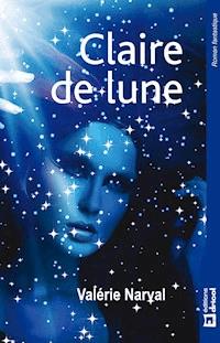 Claire de Lune - Valérie Narval - E-Book