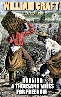 Running a Thousand Miles for Freedom; or, the Escape of William and Ellen Craft from Slavery. Illustrated - William Craft - E-Book