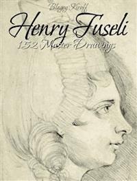Henry Fuseli: 152 Master Drawings - Blagoy Kiroff - E-Book