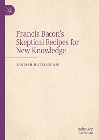 Francis Bacon’s Skeptical Recipes for New Knowledge - Jagdish Hattiangadi - E-Book