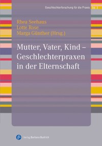 Mutter, Vater, Kind – Geschlechterpraxen in der Elternschaft -  - E-Book