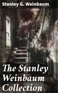 The Stanley Weinbaum Collection - Stanley G. Weinbaum - E-Book