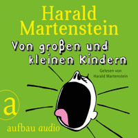 Von großen und kleinen Kindern - Harald Martenstein - Hörbuch