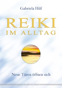 Reiki im Alltag - Gabriela Hilf - E-Book