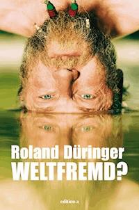 Weltfremd - Roland Düringer - E-Book