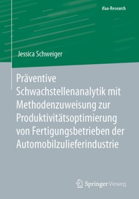 Präventive Schwachstellenanalytik mit Methodenzuweisung zur Produktivitätsoptimierung von Fertigungsbetrieben der Automobilzulieferindustrie - Jessica Schweiger - E-Book