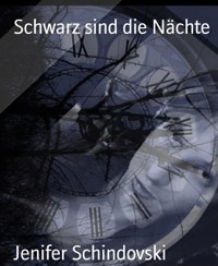 Schwarz sind die Nächte - Jenifer Schindovski - kostenlos E-Book
