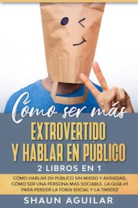 Cómo ser más Extrovertido y Hablar en Público - Shaun Aguilar - E-Book