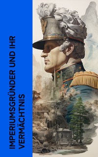 Imperiumsgründer und ihr Vermächtnis - Karl Bleibtreu - E-Book