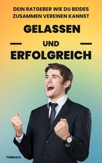 Gelassen und Erfolgreich - Tobias Hopfmüller - E-Book