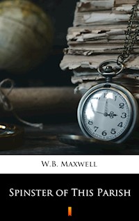 Spinster of This Parish - W. B. Maxwell - E-Book