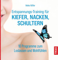 Entspannungs-Training für Kiefer, Nacken, Schultern - Heike Höfler - E-Book + Hörbuch
