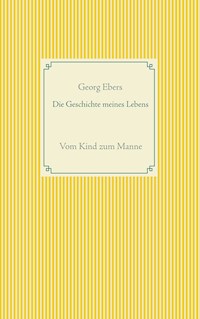 Die Geschichte meines Lebens - Georg Ebers - E-Book