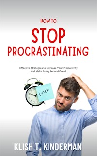 How to Stop Procrastinating - Klish T. Kinderman - E-Book