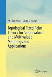 Topological Fixed Point Theory for Singlevalued and Multivalued Mappings and Applications - Afif Ben Amar - E-Book