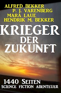 Krieger der Zukunft - 1440 Seiten Science Fiction Abenteuer - Alfred Bekker - E-Book