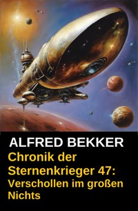 Verschollen im großen Nichts: Chronik der Sternenkrieger 47 - Alfred Bekker - E-Book