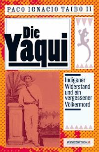 Die Yaqui - Paco Ignacio Taibo II - E-Book