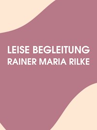 Leise Begleitung - Rainer Maria Rilke - E-Book