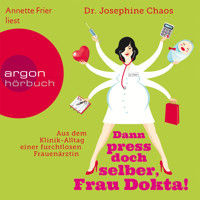 Dann press doch selber, Frau Dokta! - Aus dem Klinik-Alltag einer furchtlosen Frauenärztin (Gekürzte Fassung) - Dr. Josefine Chaos - Hörbuch