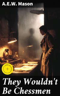 They Wouldn't Be Chessmen - A. E. W. Mason - E-Book