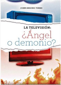 La televisión: ¿Ángel o Demonio? - Josefa Bracero Torres - E-Book
