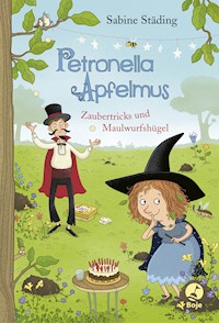Petronella Apfelmus - Zaubertricks und Maulwurfshügel - Sabine Städing - E-Book