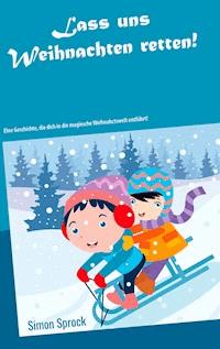 Lass uns Weihnachten retten! - Simon Sprock - E-Book