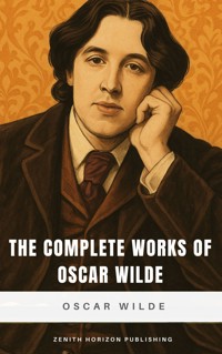 The Complete Works of Oscar Wilde - Oscar Wilde - E-Book