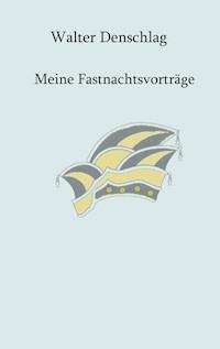 Meine Fastnachtsvorträge - Walter Denschlag - E-Book