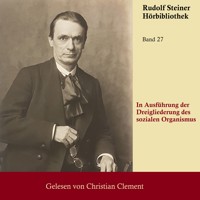 In Ausführung der Dreigliederung des Sozialen Organismus - Rudolf Steiner - Hörbuch