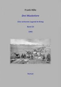 Drei Musketiere - Eine verlorene Jugend im Krieg, Band 23 - Frank Hille - E-Book