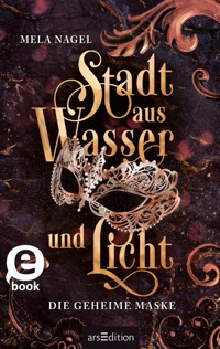 Stadt aus Wasser und Licht – Die geheime Maske (Stadt aus Wasser und Licht 2) - Mela Nagel - E-Book