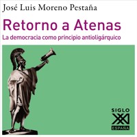 Retorno a Atenas. La democracia como principio antioligárquico - José Luis Moreno Pestaña - Hörbuch