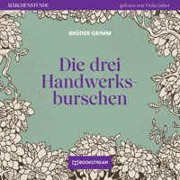Die drei Handwerksburschen - Märchenstunde, Folge 113 (Ungekürzt) - Brüder Grimm - Hörbuch