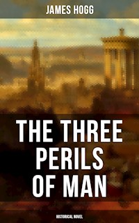 THE THREE PERILS OF MAN (Historical Novel ) - James Hogg - E-Book
