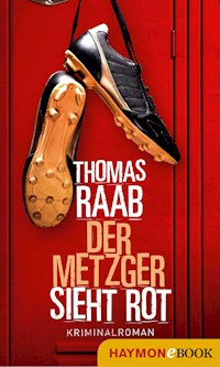 Der Metzger sieht rot - Thomas Raab - E-Book