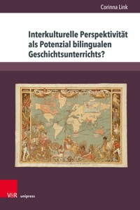 Interkulturelle Perspektivität als Potenzial bilingualen Geschichtsunterrichts? - Corinna Link - E-Book