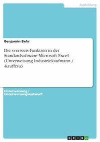 Die sverweis-Funktion in der Standardsoftware Microsoft Excel (Unterweisung Industriekaufmann / -kauffrau) - Benjamin Behr - E-Book