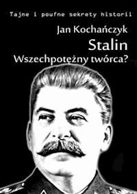 Stalin! Wszechpotężny twórca? - Jan Kochańczyk - E-Book