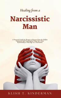 Healing from a Narcissistic Man - Klish T. Kinderman - E-Book