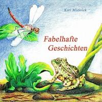 Fabelhafte Geschichten - Karl Miziolek - E-Book