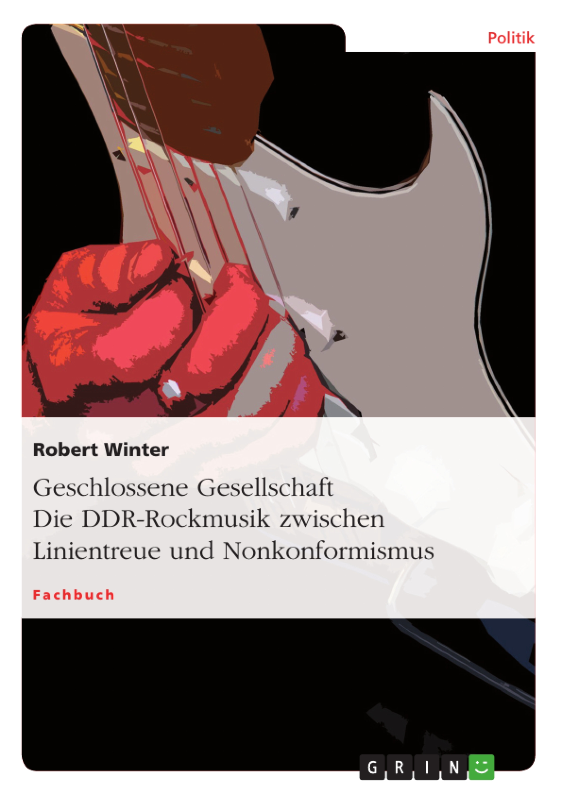 Geschlossene Gesellschaft. Die DDR-Rockmusik zwischen Linientreue und Nonkonformismus - Robert Winter - E-Book