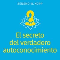 El secreto del verdadero autoconocimiento - Zensho W. Kopp - E-Book