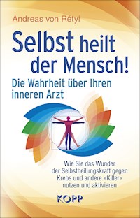 Selbst heilt der Mensch! - Andreas von Rétyi - E-Book
