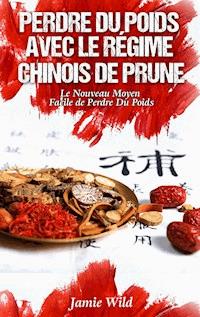 Perdre du Poids Avec le Régime Chinois de Prune - Jamie Wild - E-Book