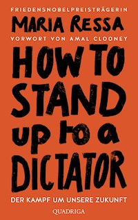 HOW TO STAND UP TO A DICTATOR - Deutsche Ausgabe. Von der Friedensnobelpreisträgerin - Maria Ressa - E-Book